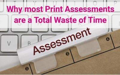 Why most Print Assessments are a Waste of Time